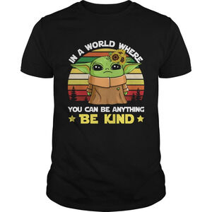Baby Yoda In A World Where You Can Be Anything Be Kind  Shirt